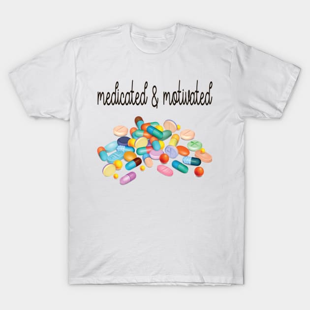 Medicated And Motivated My Favorite Murder T-Shirt by frickinferal